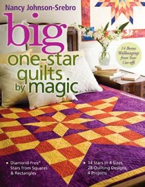 Big One-Star Quilts by Magic: Diamond-Free Stars from Squares & Rectangles - 14 Stars in 4 Sizes, 28 Quilting Designs, 4 Projects