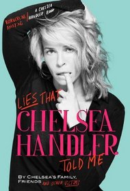 Lies that Chelsea Handler Told Me (Borderline Amazing/A Chelsea Handler Book)