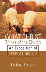 What Christ Thinks of the Church: An Exposition of Revelation 1-3