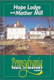 Hope Lodge and Mather Mill: Pennsylvania Trail of History Guide