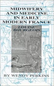 Midwifery And Medicine In Early Modern France (History)
