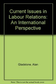 Current Issues in Labour Relations: An International Perspective