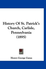 History Of St. Patrick's Church, Carlisle, Pennsylvania (1895)