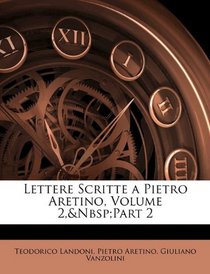 Lettere Scritte a Pietro Aretino, Volume 2, part 2 (Italian Edition)
