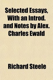 Selected Essays, With an Introd. and Notes by Alex. Charles Ewald