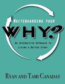 Whiteboarding Your Why: An Interactive Approach To Living A Better Story