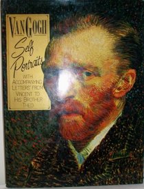 Van Gogh: Self Portraits With Accompanying Letters from Vincent to His Brother Theo