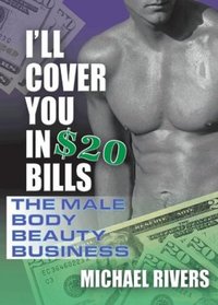 I'll Cover You in $20 Bills: The Male Body Beauty Business
