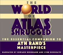 The World of Atlas Shrugged: The Essential Companion to Ayn Rand's Masterpiece [UNABRIDGED]