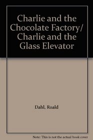 Charlie and the Chocolate Factory/ Charlie and the Glass Elevator