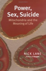 Power, Sex, Suicide: Mitochondria and the Meaning of Life