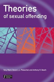Theories of Sexual Offending (Wiley Series in Forensic Clinical Psychology)
