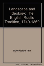 Landscape and Ideology. The English Rustic Tradition, 1740 - 1860