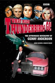 What Made Thunderbirds Go: The Authorised Biography of Gerry Anderson