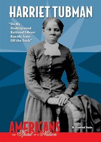 Harriet Tubman: On My Underground Railroad I Never Ran My Train Off the Track (Americans the Spirit of a Nation)