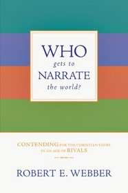 Who Gets to Narrate the World?: Contending for the Christian Story in an Age of Rivals