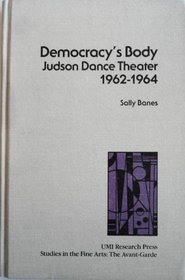 Democracy's body: Judson Dance Theater, 1962-1964 (Studies in the fine arts. The Avant-garde)