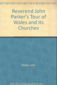 Reverend John Parker's Tour of Wales and Its Churches 1798-1860