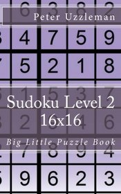 Sudoku Level 2 16x16: Little Big Puzzle Book