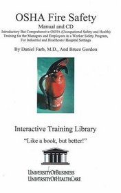 OSHA Fire Safety Manual and CD, Introductory But Comprehensive OSHA (Occupational Safety and Health) Training for the Managers and Employees in a Worker ... Industrial and Healthcare/ Hospital Settings