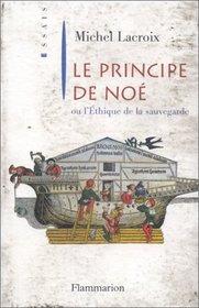 Le principe de Noe, ou, L'ethique de la sauvegarde (Essais) (French Edition)