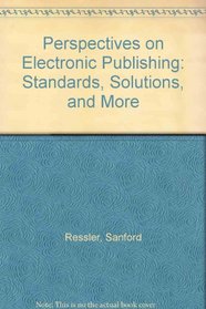 Perspectives on Electronic Publishing: Standards, Solutions, and More