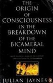 The Origin of Consciousness in the Breakdown of the Bicameral Mind (Penguin Psychology)