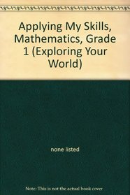Applying My Skills, Mathematics, Grade 1 (Exploring Your World)
