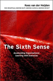 The Sixth Sense: Accelerating Organisational Learning with Scenarios