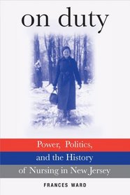 On Duty: Power, Politics, and the History of Nursing in New Jersey