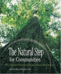 The Natural Step for Communities : How Cities and Towns can Change to Sustainable Practices