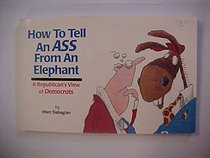 How To Tell An Ass From An Elephant : A Republican's View of Democrates