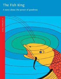 The Fish King, 2nd Edition: A Story About the Power of Goodness (Jataka Tales)