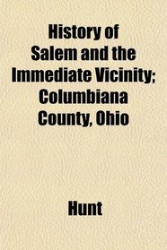 History of Salem and the Immediate Vicinity; Columbiana County, Ohio