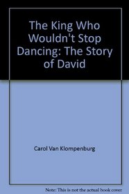 The King Who Wouldn't Stop Dancing: The Story of David (Prime-Time Bible Study)