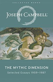 The Mythic Dimension: Selected Essays 1959-1987 (The Collected Works of Joseph Campbell)