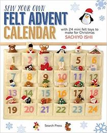 Sew Your Own Felt Advent Calendar: with 24 mini felt toys to make for Christmas