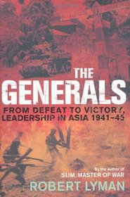 The Generals: From Defeat to Victory, Leadership in Asia 1941-45