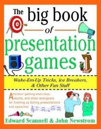 The Big Book of Presentation Games: Wake-Em-Up Tricks, Icebreakers, and Other Fun Stuff