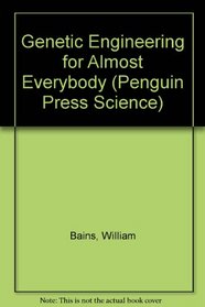 Genetic Engineering for Almost Everybody (Penguin Press Science S.)