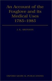An Account of the Foxglove and Its Medical Uses, 1785-1985 (Oxford Medical Publications)