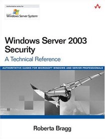Windows Server 2003 Security: A Technical Reference (Microsoft Windows Server System Series)