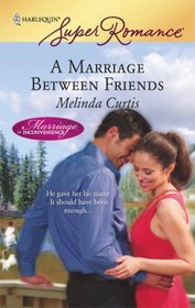 A Marriage Between Friends (Marriage of Inconvenience,Bk 13) (Harlequin Superromance, No 1501)