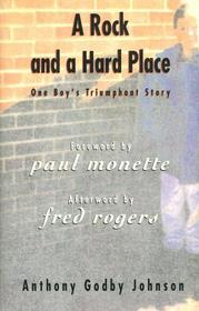 A Rock And A Hard Place: One Boy's Triumphant Story of Confronting Abuse, Challenging AIDS, and Finding a Real Family