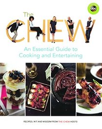 The Chew: An Essential Guide to Cooking and Entertaining (ABC)