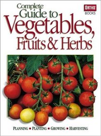 Complete Guide to Vegetables, Fruits  Herbs
