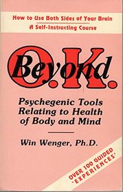 Beyond O.K.: Psychegenic Tools Relating to Health of Body and Mind (Psychegenic Library of Experiential Protocols)
