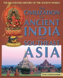 The Civilization of Ancient India and Southeast Asia (Illustrated History of the Ancient World)