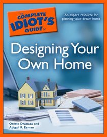 The Complete Idiot's Guide to Designing your Own Home (Complete Idiot's Guide to)