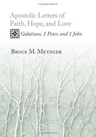 Apostolic Letters of Faith, Hope, and Love: Galatians, 1 Peter, and 1 John